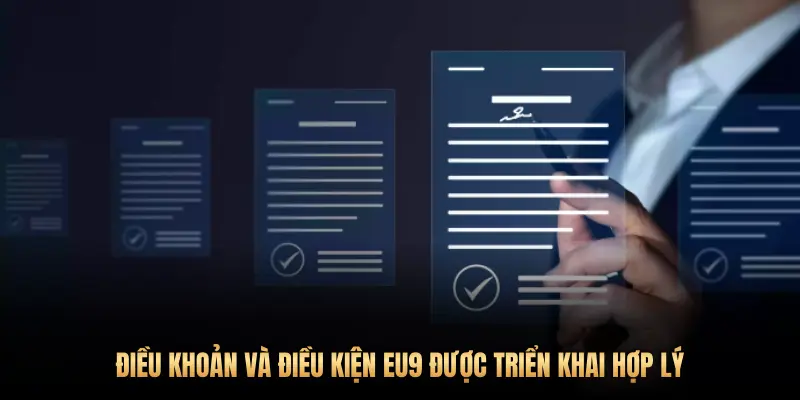 ĐIỀU KHOẢN VÀ ĐIỀU KIỆN EU9 ĐƯỢC TRIỂN KHAI HỢP LÝ