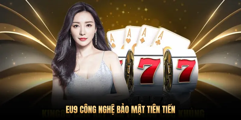 EU9 CÔNG NGHỆ BẢO MẬT TIÊN TIẾN