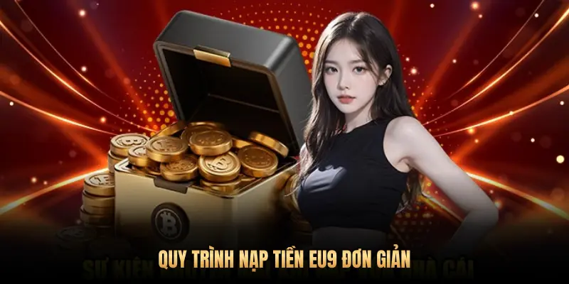 QUY TRÌNH NẠP TIỀN EU9 ĐƠN GIẢN